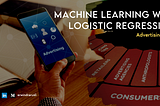 Machine Learning — Logistic Regression: Advertising Case