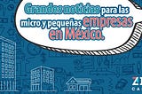 Grandes noticias para las PYMES en México
