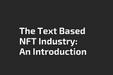 The Text Based NFT Industry: An Introduction