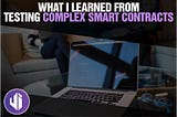 What I learned from testing complex smart contracts