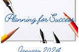 How I Plan for Success and My Tools: January 2024