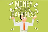 How can I buy Happiness with Money and Power?