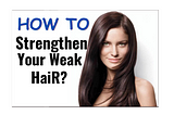 How to Strengthen Weak Hair Naturally? Couture Hair Pro
