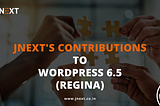 JNext’s Contributions To WordPress 6.5 (Regina)