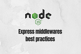 Node.js: 8 Best practices for Express middlewares