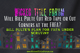 Title image for article entitled “Will Bill Pulte Cut Red Tape or Cut Corners at the FHFA? Bill Pulte’s Plan for FHFA Under Scrutiny” for the Wicked Title Forum