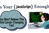 Is Your JavaScript Enough? You Won’t Believe This One Career-Changing Fact JavaScript Skills — Just the Starting Point