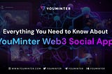 Everything You Need to Know About YouMinter Web3 Social App