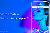 How to Create a Website Like OnlyFans