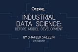 Industrial Data Science: Before model development