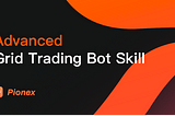 (Most experts know) Advanced Pionex Grid Trading Bot Trading Skill Sharing-Trade Your Crypto better!