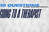 10 questions to ask yourself before going to a therapist.