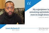 A Black man with brown skin, short hair and a beard sits on a couch wearing a black turtleneck. To the right, blue text on a white background reads “My superpower is remaining optimistic even in rough times.” — Lewis Mcilwain IV, Why I Serve, Talent Operations, Washington, DC