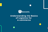 Understanding the Basics of Logistics for e-commerce