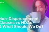 Non-Disparagement Clauses vs. NDAs