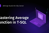 Mastering Average Function With dbForge Studio for SQL Server