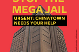 Stop the Chinatown Mega Jail