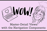 Master-Detail views with Navigation Components