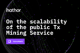 On the scalability of the public Tx Mining Service