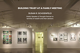 Building Trust at a Family Meeting — Susan Schoenfeld