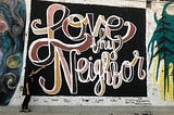 Love Your Neighbor: A Glimpse Into the Church and Culture
