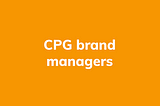 Attracting great talent to tech from CPG brand management backgrounds