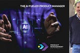 The AI Fueled Product Manager — The Best Version of You