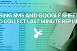 Using SMS and Google Sheets to gather last minute replies for events