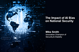 The Impact of Artificial Intelligence Bias on National Security — Mike Smith