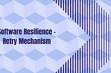 Software Resilience: Retry Mechanism