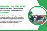 From Agra to Global Impact: How WalkingTree is Transforming a Tier-2 City into a Tech Powerhouse