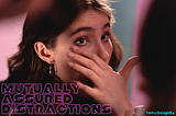 Mutually Assured Distractions: This is What we Can Be for Each Other