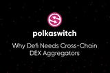 Why Defi Needs Cross-Chain DEX Aggregators