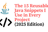 The 15 Reusable Java Snippets I Use in Every Project (2025 Edition)