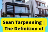 Sean Tarpenning | The Definition of Real Estate