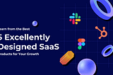 Learn from the Best: 5 Excellently Designed SaaS Products for Your Growth by DigitSense