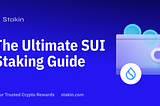 The Ultimate SUI Staking Guide