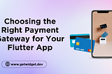 Choosing the Right Payment Gateway for Your Flutter App