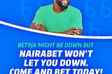 “BETNaija might be down but NairaBET won’t let you down”​: Why It Is An Inappropriate Ad