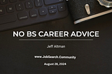 No BS Career Advice: August 28, 2024