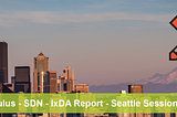 Cumulus-SDN-IxDA Report — Seattle Session 2019