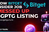 How BitGet Insider Job Messed up GPTG Listing