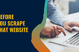 Best practices before scraping a website