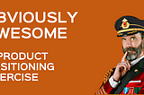 Obviously Awesome: a product positioning exercise