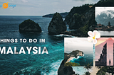 The Best 11 Things to Do in Malaysia with Packup Your Bags