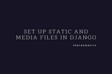 Set up static and media files in django