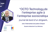 Ludovic Cinquin, OCTO Technology, un précurseur dans les transformations du monde du travail ?