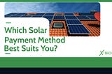 Solar Payment Methods that suits your pockets