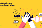 Cover image with two hands connecting and a title “Democratizing research at Miro”