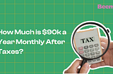 How Much is $90k a Year Monthly After Taxes?